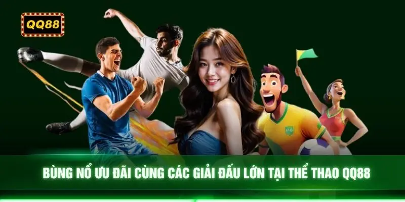 Bùng nổ ưu đãi cùng các giải đấu lớn tại thể thao QQ88