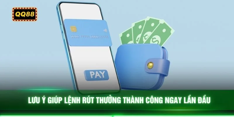 Lưu ý giúp lệnh rút thưởng thành công ngay lần đầu