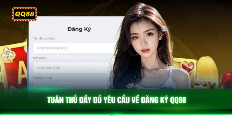 Tuân thủ đầy đủ yêu cầu về đăng ký QQ88